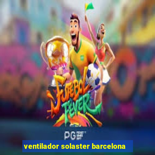 ventilador solaster barcelona